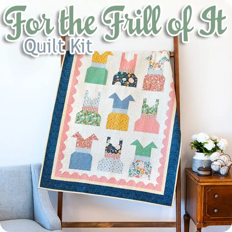 For the Frill of It Quilt Kit | Featuring Ivy Reese by Deena Rutter Money Back Guarantee