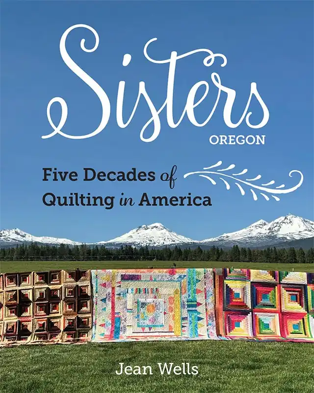 Special Discount Sisters, Oregon - Five Decades of Quilting in America Quilt Book | Jean Wells #11603