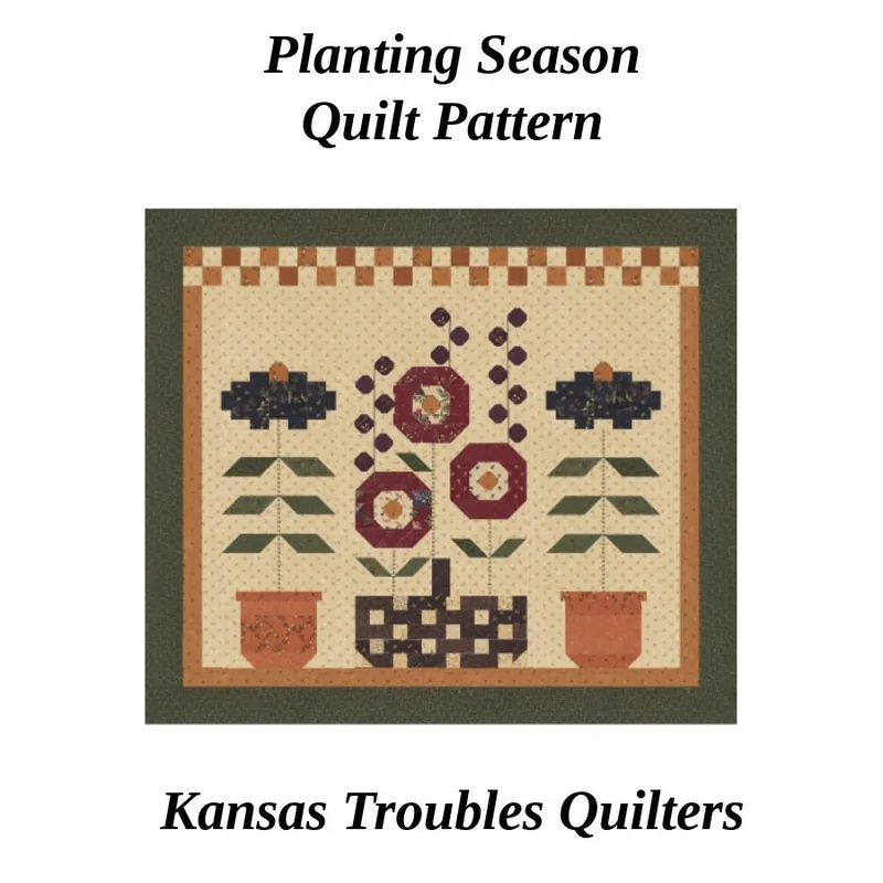 Planting Season Quilt Pattern | Kansas Troubles Quilters #KT-26041 Warranty Included