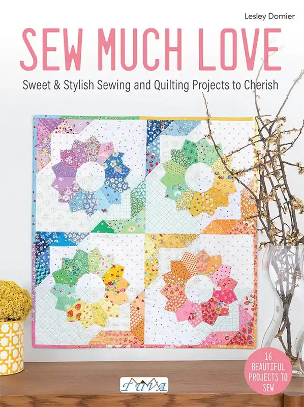 Don’t Miss Out Sew Much Love: Sweet & Stylish Sewing and Quilting Projects to Cherish Quilt Book | Tuva Publishing