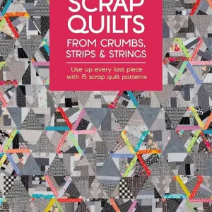 Final Sale Scrap Quilts: From Crumbs, Strips And Strings Quilt Book | David & Charles #DC15262