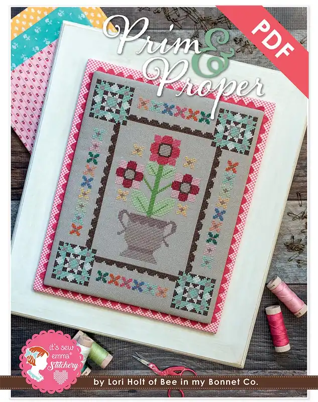 Prim & Proper Downloadable PDF Cross Stitch Pattern | Lori Holt of Bee in my Bonnet Don’t Miss Out